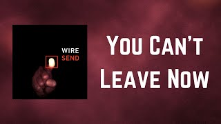 Wire - You Can&#39;t Leave Now (Lyrics)