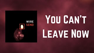 Wire - You Can't Leave Now (Lyrics)
