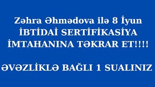 8 İyun İbti̇dai̇ Serti̇fi̇kasi̇ya-Əvəzli̇klə Bağli Bi̇r Sualiniz-Zəhra Əhmədova