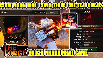 THE FORGE CODE MỚI NHẤT HÔM NAY, CÔNG THỨC CHẾ TẠO CHAOS, VŨ KHÍ NHANH NHẤT GAME CỰC BÁ 