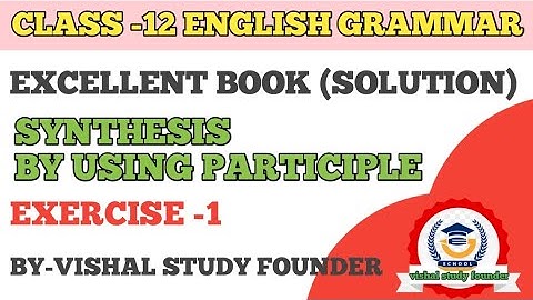 SYNTHESIS by using participle || excellent English grammar book class 12 solution || #synthesis