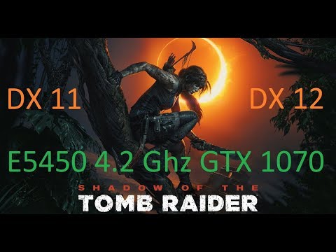 Shadow of the Tomb Raider DX11 vs DX12 E5450 + Gtx 1070