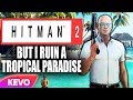 Hitman 2 but I ruin a tropical paradise