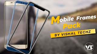 Best Mobile Frames Pack by Vishal Techz | Mobile Frames png Pack | Mobile frame for Video editing
