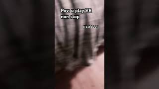 U play VR non stop #loop