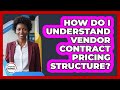 How Do I Understand Vendor Contract Pricing Structure?