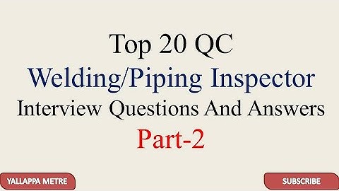 Top 20 QC Welding/Piping Inspector Interview Questions And Answers Part-2
