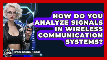 How Do You Analyze Signals in Wireless Communication Systems?
