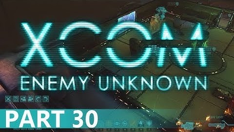 XCOM: Enemy Unknown - A Playthrough, Part 30