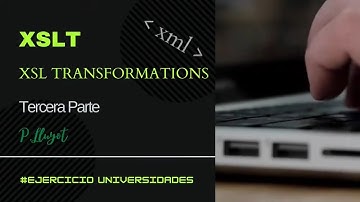 Ejemplo completo XSL - ejercicio universidades - Parte 3ª - LM05