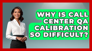 Why Is Call Center QA Calibration So Difficult? - Call Center Pro Strategies
