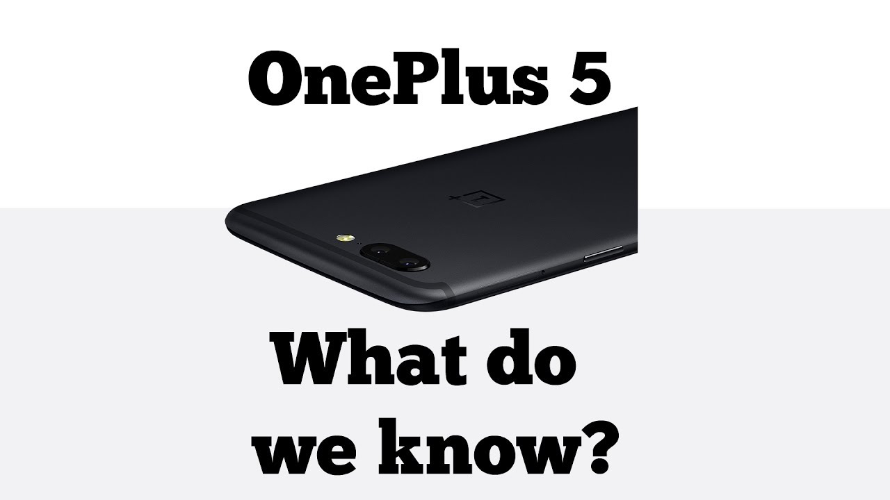 OnePlus 5 Design, Camera, Processor Confirmed - What do we know? smartphone reviews