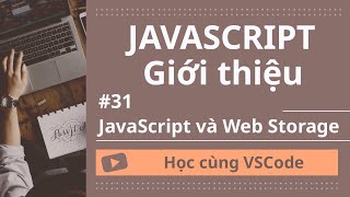 [Học cùng VSCode] Nhập môn JavaScript #31 JavaScript và Web Storage