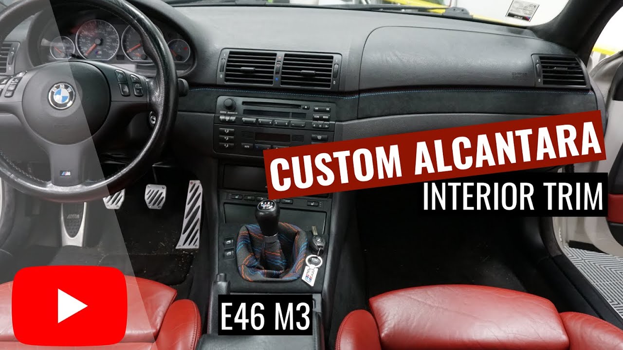 Custom Alcantara Interior Trim | Bmw E46 M3 - Youtube