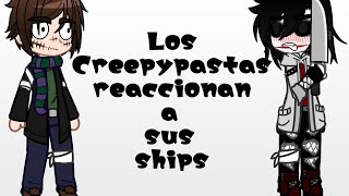 •Los Creepypastas reaccionan a sus ships• (My AY)