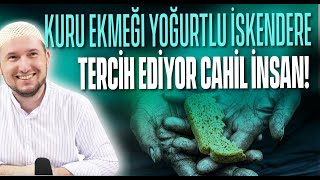 Kuru Ekmeği, Yoğurtlu Iskendere Tercih Ediyor Cahil Insan / Kerem Önder