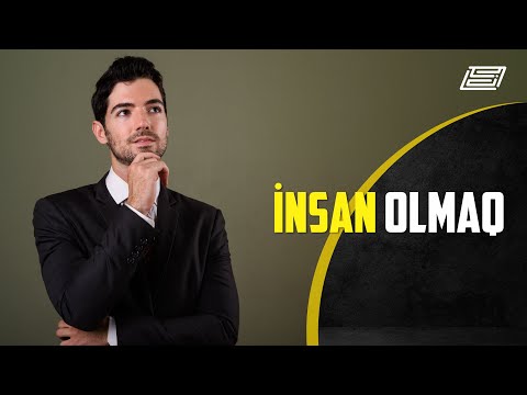 İnsan Olmaq / Necə insan olarıq? /  İnsanlığa atdığın ilk addım / Qəhrəman olmaq / yaxşılıq edən