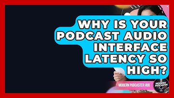 Why Is Your Podcast Audio Interface Latency So High? - Modern Podcaster Hub
