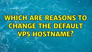 Which are reasons to change the default VPS hostname? (2 Solutions!!)