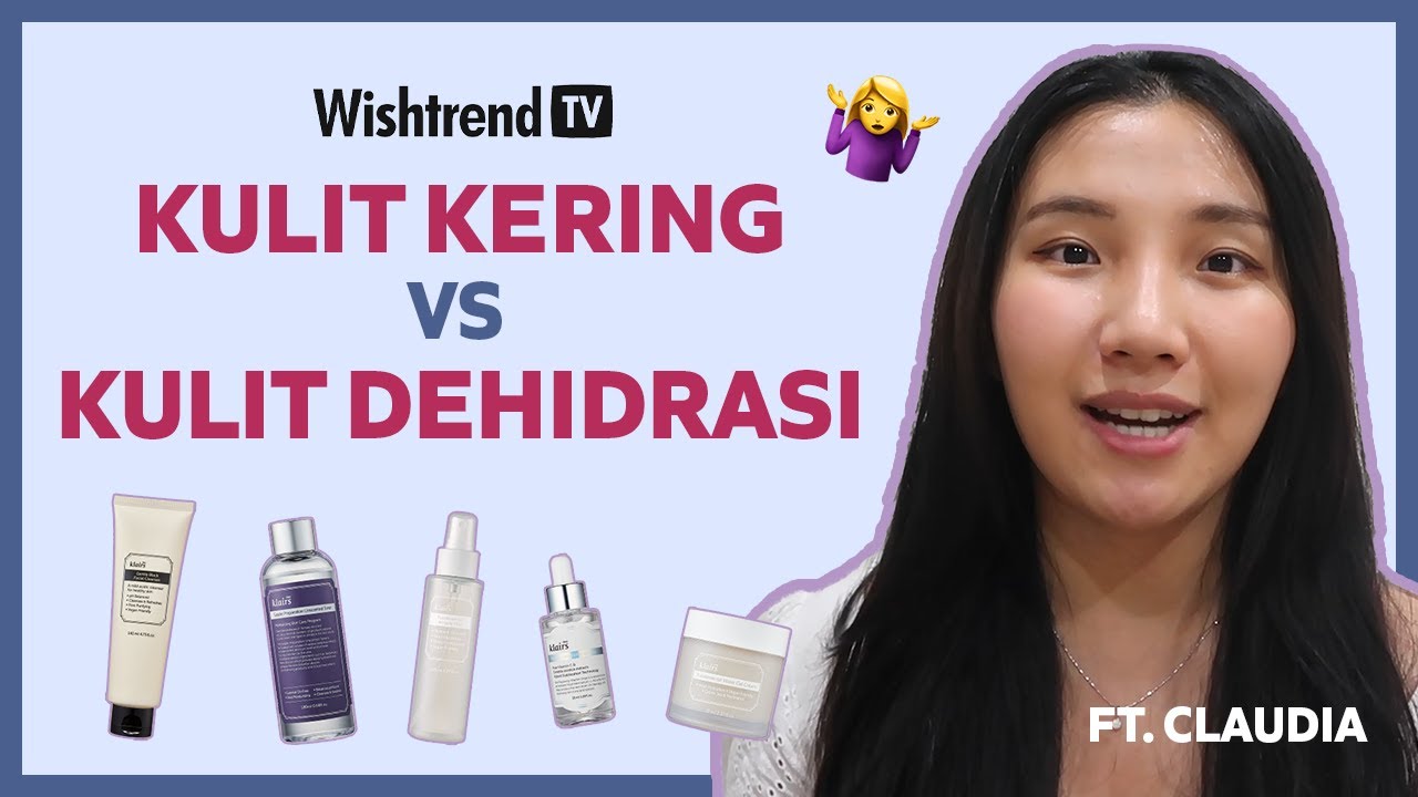 Perbedaan Kulit Kering dan Dehidrasi (Ft. Claudia)