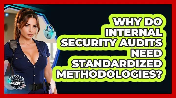 Why Do Internal Security Audits Need Standardized Methodologies? - SecurityFirstCorp.com