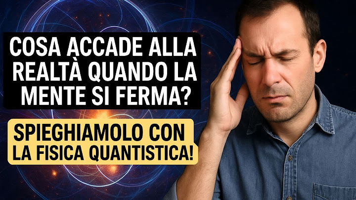 COSA ACCADE ALLA REALTA' QUANDO LA MENTE SI FERMA? SPIEGHIAMOLO CON LA FISICA QUANTISTICA!
