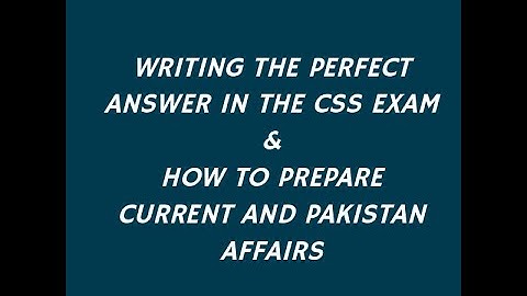 How to Prepare Pakistan & Current Affairs Plus Writing the Perfect Answer in the CSS Exam