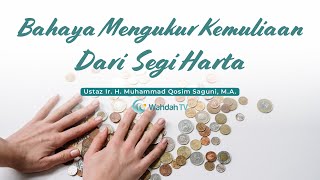 Bahaya Mengukur Kemuliaan Seseorang Dari Segi Harta | Ustaz Ir. H. Muhammad Qosim Saguni, M.A.