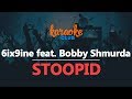 6ix9ine - STOOPID (feat. Bobby Shmurda) [Karaoke Version]