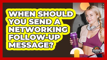 When Should You Send A Networking Follow-Up Message?