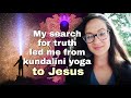 Why I quit kundalini yoga and gave my life to Jesus