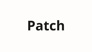 How to pronounce Patch