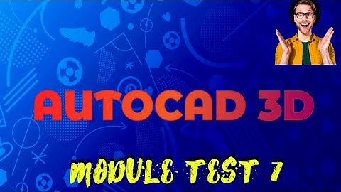 AUTOCAD 3D INTERNSHALA. MODULE TEST 7 (MECHANICAL)