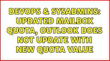 DevOps & SysAdmins: Updated Mailbox Quota, Outlook does not update with new quota value