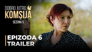 DOBRO JUTRO, KOMŠIJA - 6 EPIZODA TRAILER (SEZONA 5)