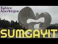 Sumgayit-Xplore Azerbaijan S1E16