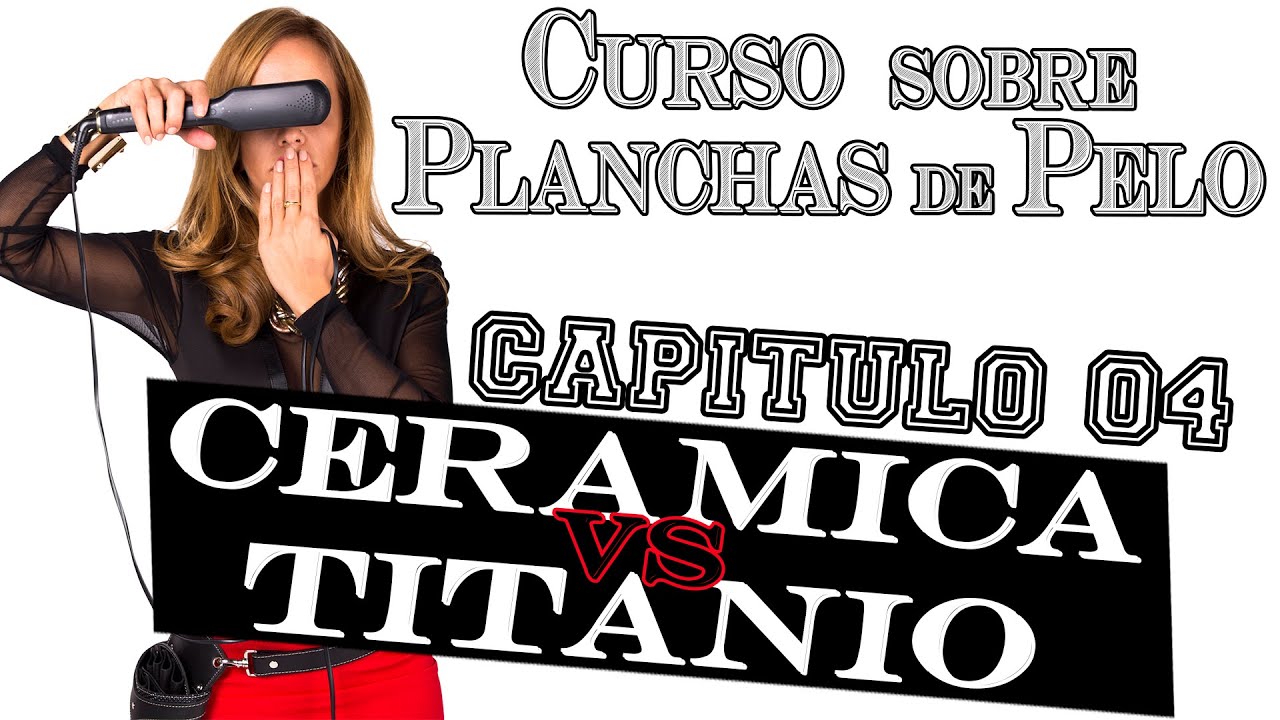 Cerámica vs Titanio // Curso sobre planchas de pelo 04 - YouTube