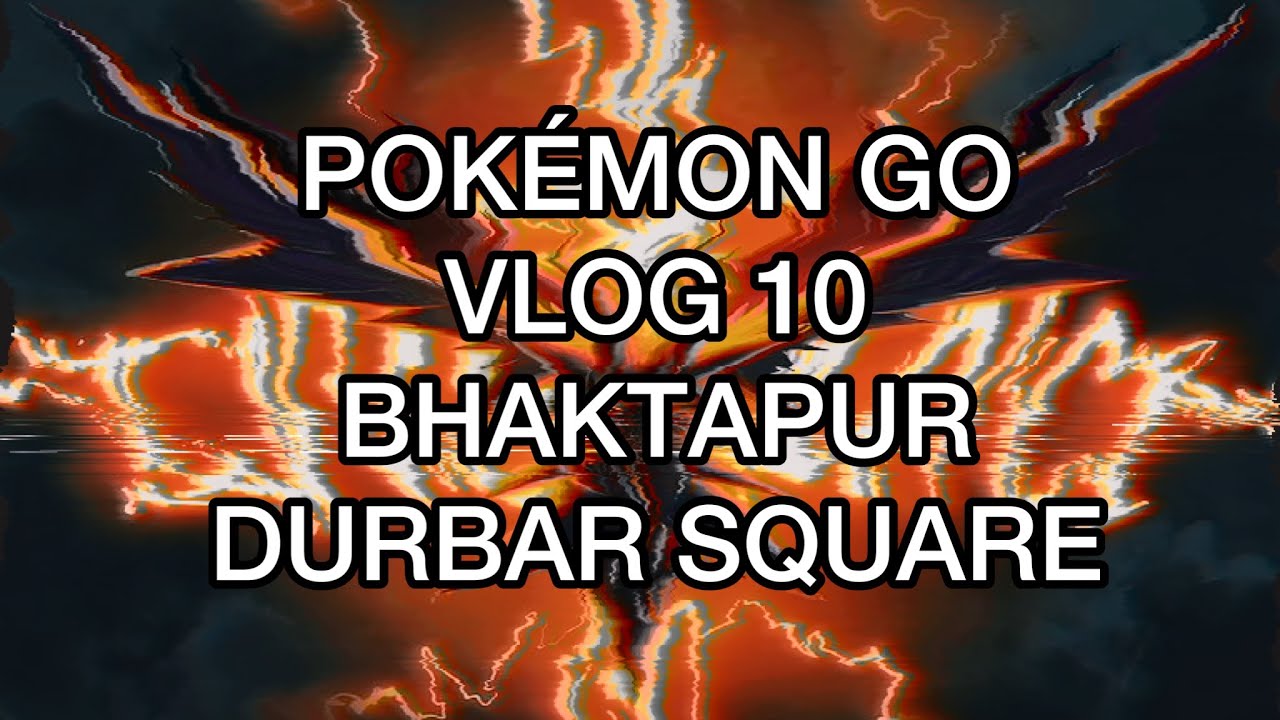 POKÉMON GO VLOG 10 | BHAKTAPUR DURBAR SQUARE | AWESOME 7KM EGG HATCH | 