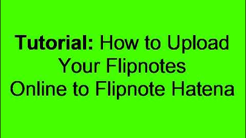 Tutorial: How to Upload Your Flipnotes to Flipnote Hatena