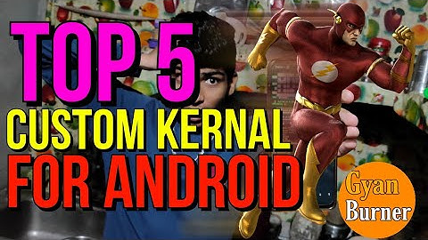 Top 5 Best Custom Kernal For Android Devices, आपका फ़ोन पहले से 10 गुणा ज्यादा फ़ास्ट कर देगा।।