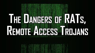 The Dangers of RATs, Remote Access Trojans