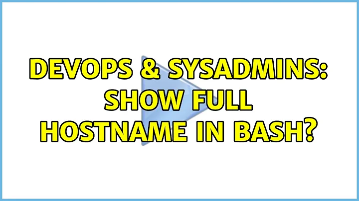 DevOps & SysAdmins: Show full hostname in bash?