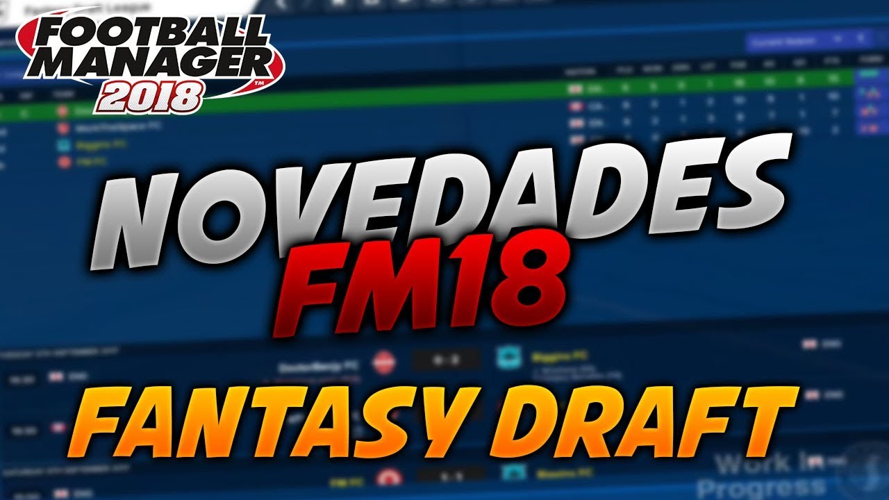 FOOTBALL MANAGER 2018 | NOVEDADES FANTASY DRAFT | FM18 Español