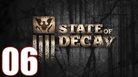 State Of Decay Walkthrough Part 6 Gameplay Let