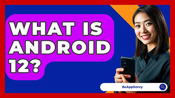 What Is Android 12? - Be App Savvy