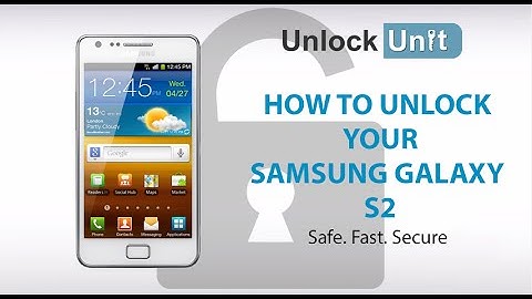 UNLOCK SAMSUNG GALAXY S2 - HOW TO UNLOCK YOUR SAMSUNG GALAXY S2