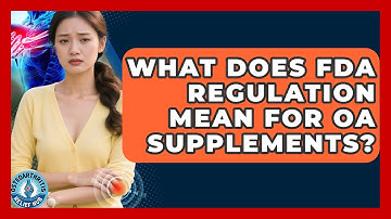 What Does FDA Regulation Mean For OA Supplements? - Osteoarthritis Relief Hub