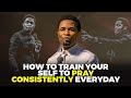 How To Train Yourself To Pray Consistently Everyday Apostle Michael Orokpo How To Train Yourself To Pray Consistently Everyday Apostle Michael Orokpo