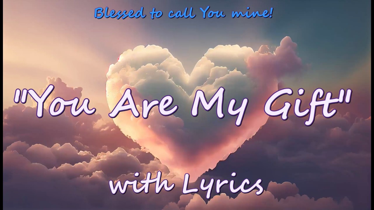 💕YOU ARE MY GIFT💕Lyrics💕New Most Beautiful & Romantic Love Song 2026💕Blessed Forever True-Love💕