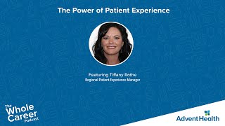 The Power of Patient Experience with Tiffany Rothe, Regional Patient Experience Manager